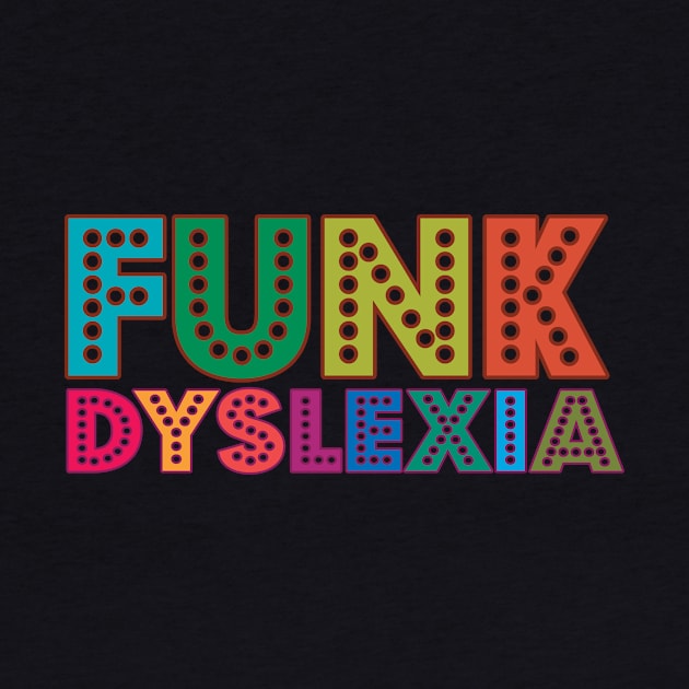 Funk Dyslexia Funny Dyslexia Awareness Slogan Saying Quote by tharros